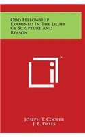 Odd Fellowship Examined In The Light Of Scripture And Reason