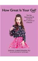 How Great Is Your Gal?: Test Her Relationship IQ and See If She's a Dream or a Disaster