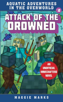 Attack of the Drowned: Volume 2 An Unofficial Minecrafters Novel(Aquatic Adventures in the Overworld)