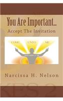 You Are Important....: Accept the Invitation