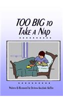Too Big to Take a Nap