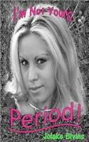 I'm Not Yours...PERIOD!: (2 I'm Not Yours!)