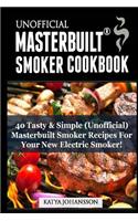 Unofficial Masterbuilt (TM) Smoker Cookbook: 40 Tasty & Simple (Unofficial) Masterbuilt Smoker Recipes (R) for Your New Electric Smoker