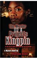The Murder Of A Projects Kingpin: In This Line Of Work, You Either Put up Or Shut Up