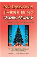No Destiny, There Is No Santa Claus