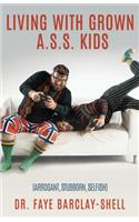 Living With Grown A.S.S. Kids (Arrogant, Stubborn, Selfish)