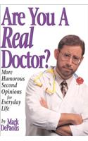 Are You a Real Doctor?: More Humorous Second Opinions for Everyday Life