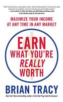 Earn What You're Really Worth: Maximize Your Income at Any Time in Any Market