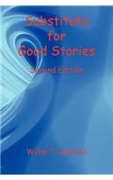Substitute for Good Stories Second Edition