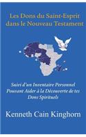 Les Dons Du Saint-Esprit Dans Le Nouveau Testament: Suivi D'Un Inventaire Personnel Pouvant Aider a la Decouverte de Tes Dons Spirituels