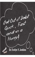 Get Out of Debt Quick, Fast and in a Hurry!