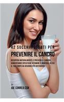 42 Succhi Potenti per Prevenire il cancro