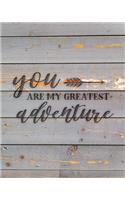 You Are My Greatest Adventure: Family Camping Planner & Vacation Journal Adventure Notebook - Rustic BoHo Pyrography - Gray Boards