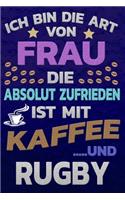 Ich bin die Art von Frau die absolut zufrieden ist mit Kaffee und RUGBY