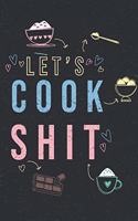 Let's Cook Shit: A Recipe Journal for to Write in for Women, Food, Cookbook, Designed to keep all of your special recipes for mom and wife