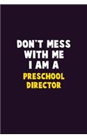 Don't Mess With Me, I Am A Preschool Director: 6X9 Career Pride 120 pages Writing Notebooks