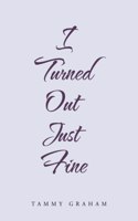 I Turned out Just Fine