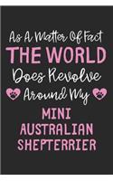 As A Matter Of Fact The World Does Revolve Around My Mini Australian Shepterrier