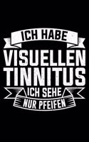 Ich Habe Visuellen Tinnitus Ich Sehe Nur Pfeifen: Liniertes Notizbuch Din-A5 Heft für Notizen