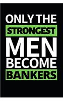 Only The Strongest Men Become Bankers