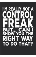 I'm Really Not A Control Freak But... Can I Show You The Right Way To Do That?