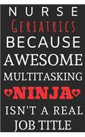 Nurse Geriatrics Because Awesome Multitasking Ninja Isn't A Real Job Title: Perfect Gift For A Nurse (100 Pages, Blank Notebook, 6 x 9) (Cool Notebooks) Paperback