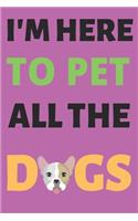 I'm Here To Pet All The Dogs