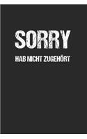 Sorry Hab nicht zugehört - Lustig Funny Spruch: 120 Pages 6 'x 9' -Dot Graph Paper Journal Manuscript - Planner - Scratchbook - Diary