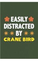 Easily Distracted By Crane Bird: A Nice Gift Idea For Crane Bird Lovers Funny Gifts Journal Lined Notebook 6x9 120 Pages