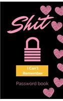 Shit I Can't Remember: Password book (with alphabetical tabs): Internet Password Keeper Organizer, gift for a holiday or birthday (110 Pages, 5.5 x 8.5)