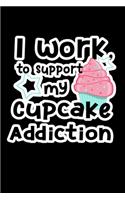 I Work to Support My Cupcake Addiction