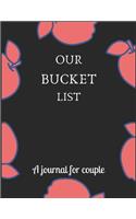 Our bucket list A journal for couple: A Creative and Inspirational Journal for Ideas and Adventures for Couples. Our Bucket List Adventures.