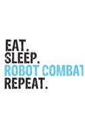 Eat Sleep Robot combat Repeat Best Gift for Robot combat Fans Notebook A beautiful