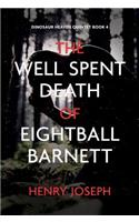 The Well Spent Death of Eightball Barnett