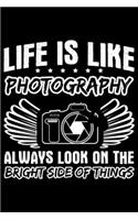 Life Is Like Photography Always Look On The Bright Side Of Things