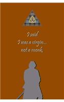 I said I was a Virgin... not a Monk