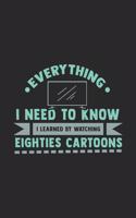 Everything I Need To Know I Learned By Watching Eighties Cartoons: 120 Pages I 6x9 I Graph Paper 5x5 I Funny 80s, 90s & Retro Cartoon Gifts