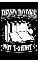 Read Books Not T-Shirts: Lined A5 Notebook for Nerdy Journal