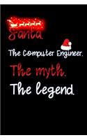 santa the Computer Engineer the myth the legend: Lined Notebook / Diary / Journal To Write In 6"x9" for Christmas holiday gift for Women, Men and kids who love santa Elf