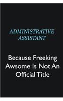 Administrative Assistant Because Freeking Awsome is not an official title: Writing careers journals and notebook. A way towards enhancement