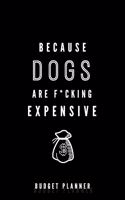 Because Dogs Are F*cking Expensive