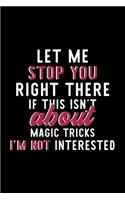 Let Me Stop You Right There If This Isn't About Magic Tricks I'm Not Interested