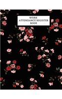 Work Attendance Register Book: Work Productivity Register Planner- Employee Attendance Tracker- Entrepreneurs, Small Business & Companies Owner to Write In and Sign in