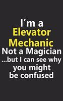 I'm a Elevator Mechanic Not A Magician But I Can See Why You Might Be Confused