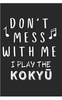 Don't mess with me I play the Koky&#363;: Lined Journal, 120 Pages, 6 x 9, Music Instrument Gift Koky&#363; Instruments, Black Matte Finish (Don't mess with me I play the Koky&#363; Journal)