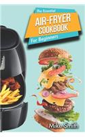 The Essential Air Fryer Cookbook for Beginners: 5-Ingredient Affordable, Roast Most Wanted Family Meals & Quick & Easy Budget Friendly Recipes, Fry, Bake, Grill