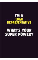 I'M A Loan Representative, What's Your Super Power?: 6X9 120 pages Career Notebook Unlined Writing Journal