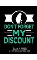 Don't Forget My Discount Daily Planner July 1st, 2019 To June 30th, 2020