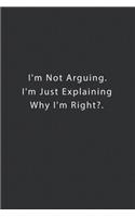 I'm Not Arguing. I'm Just Explaining Why I'm Right?.
