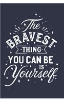 The Bravest Thing You Can Be Yourself: The Bravest Thing You Can Be Yourself journal Notebook, Motivational Journal Notebook gifts, Motivation